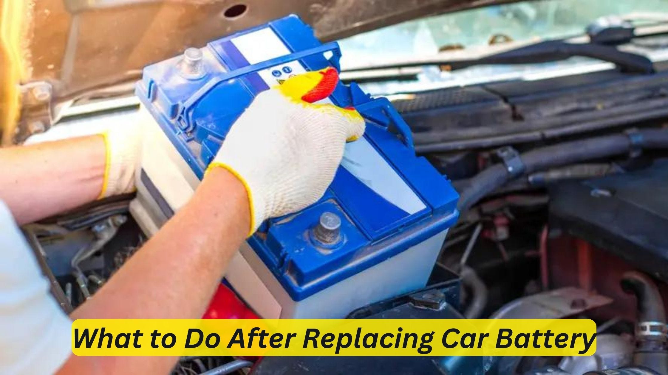 What to Do After Replacing Car Battery